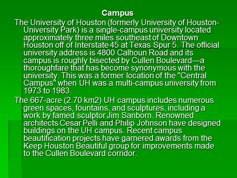 Campus The University of Houston (formerly University of Houston-University Park) is a single-campus university